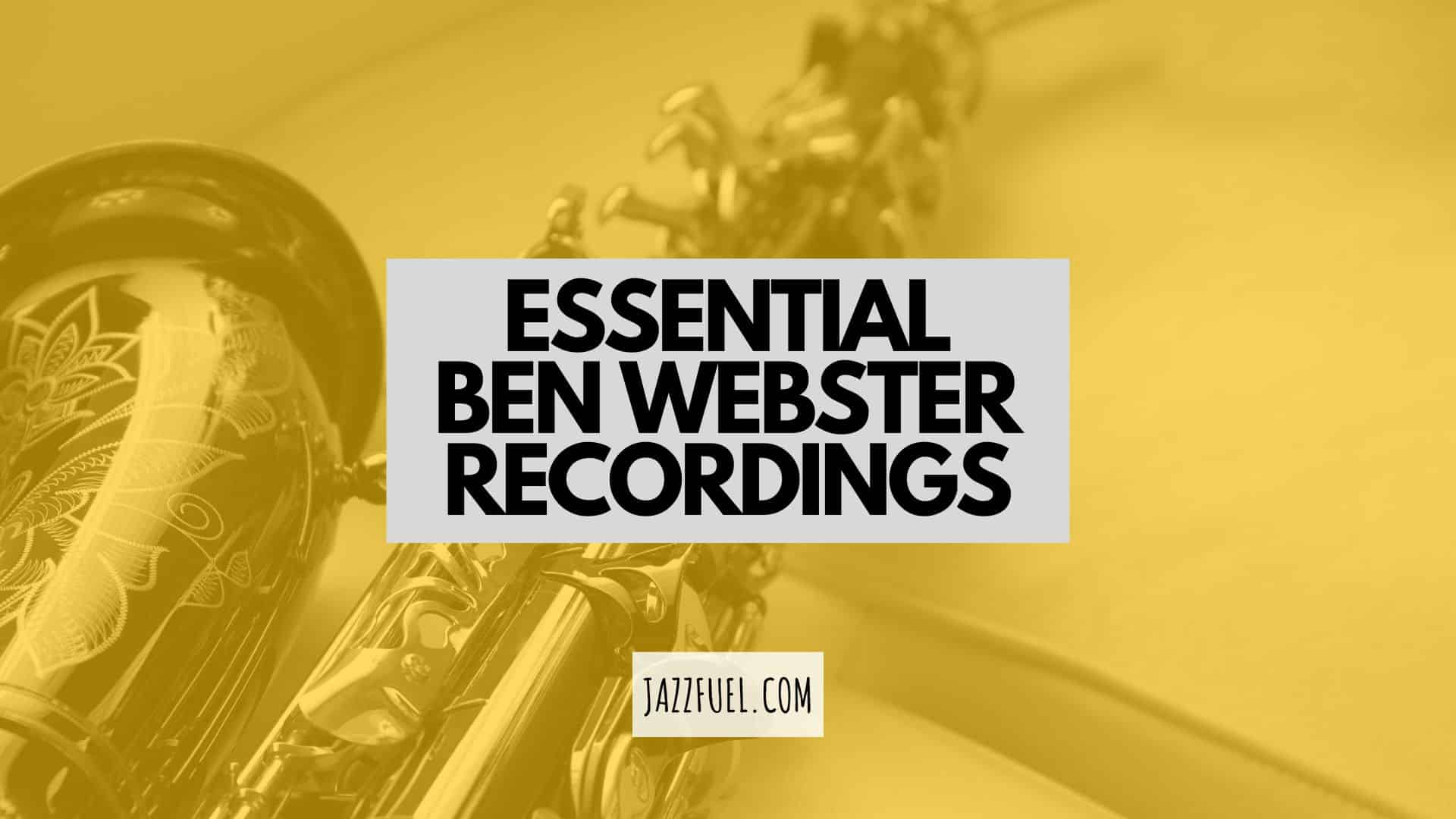 Ben Webster – Essential Recordings of a Tenor Saxophone Legend