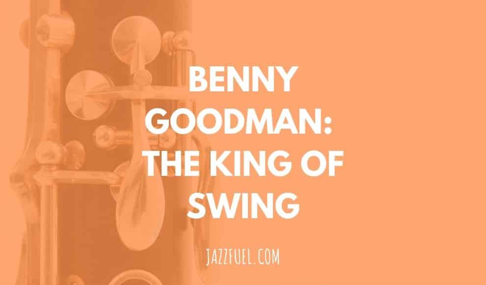 Benny Goodman | Songs From the Jazz Clarinet King of Swing