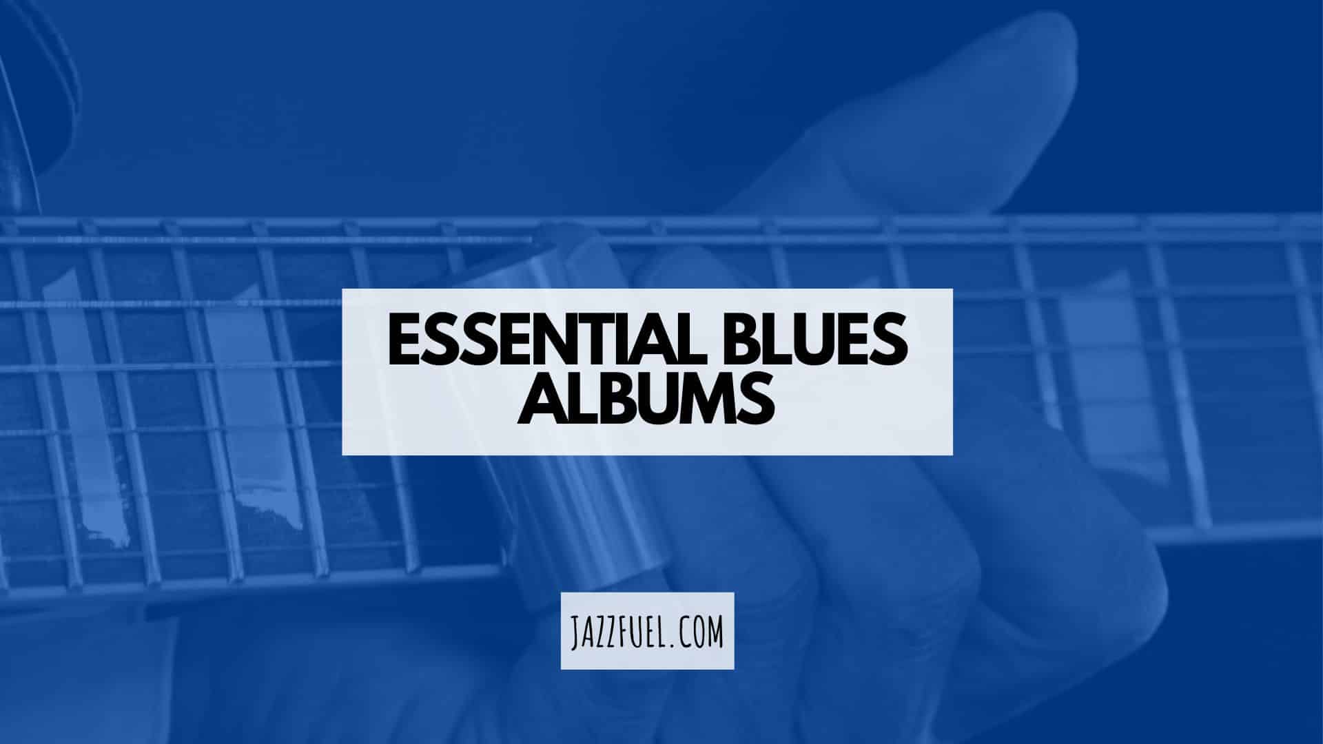 The Best Blues Albums of All Time (Ranked)