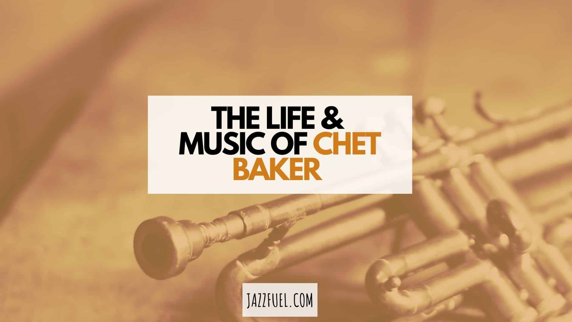 Chet Baker | The Life & Music of a Jazz Icon