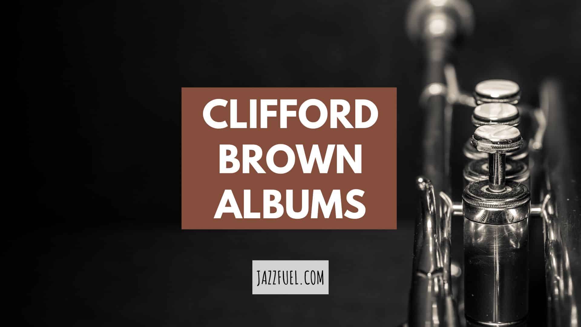 Clifford Brown | Albums & Biography of a Jazz Trumpet Great