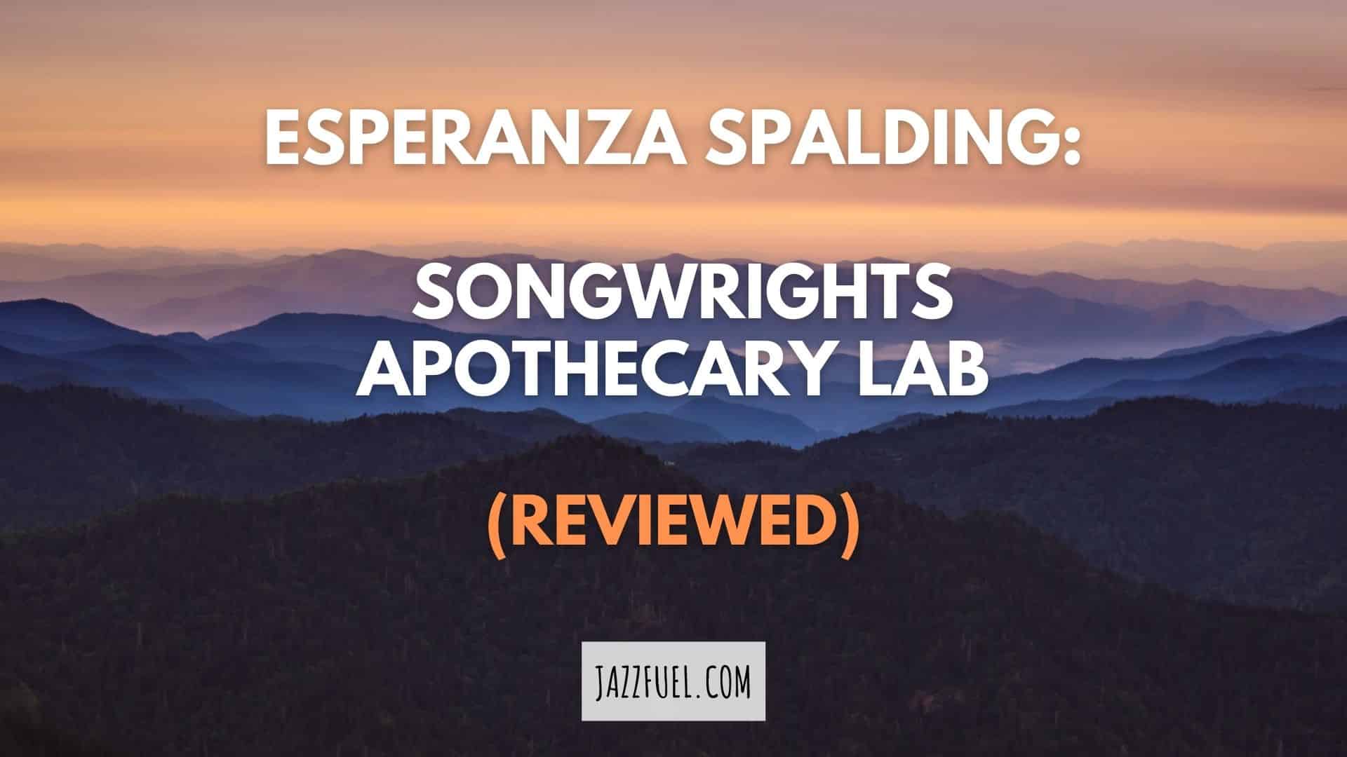 Songwrights Apothecary Lab: Esperanza Spalding’s Great Jazz Innovation
