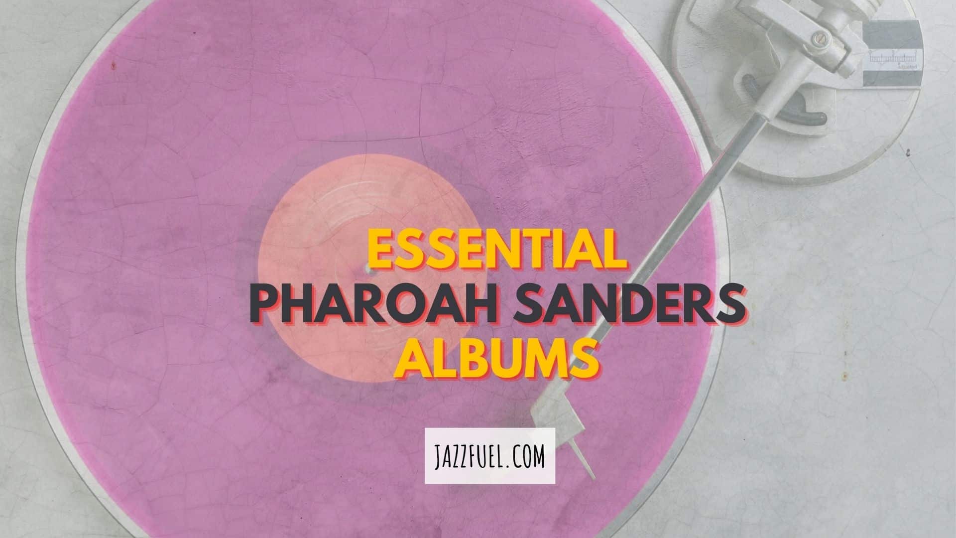 Ten Iconic Pharoah Sanders Albums