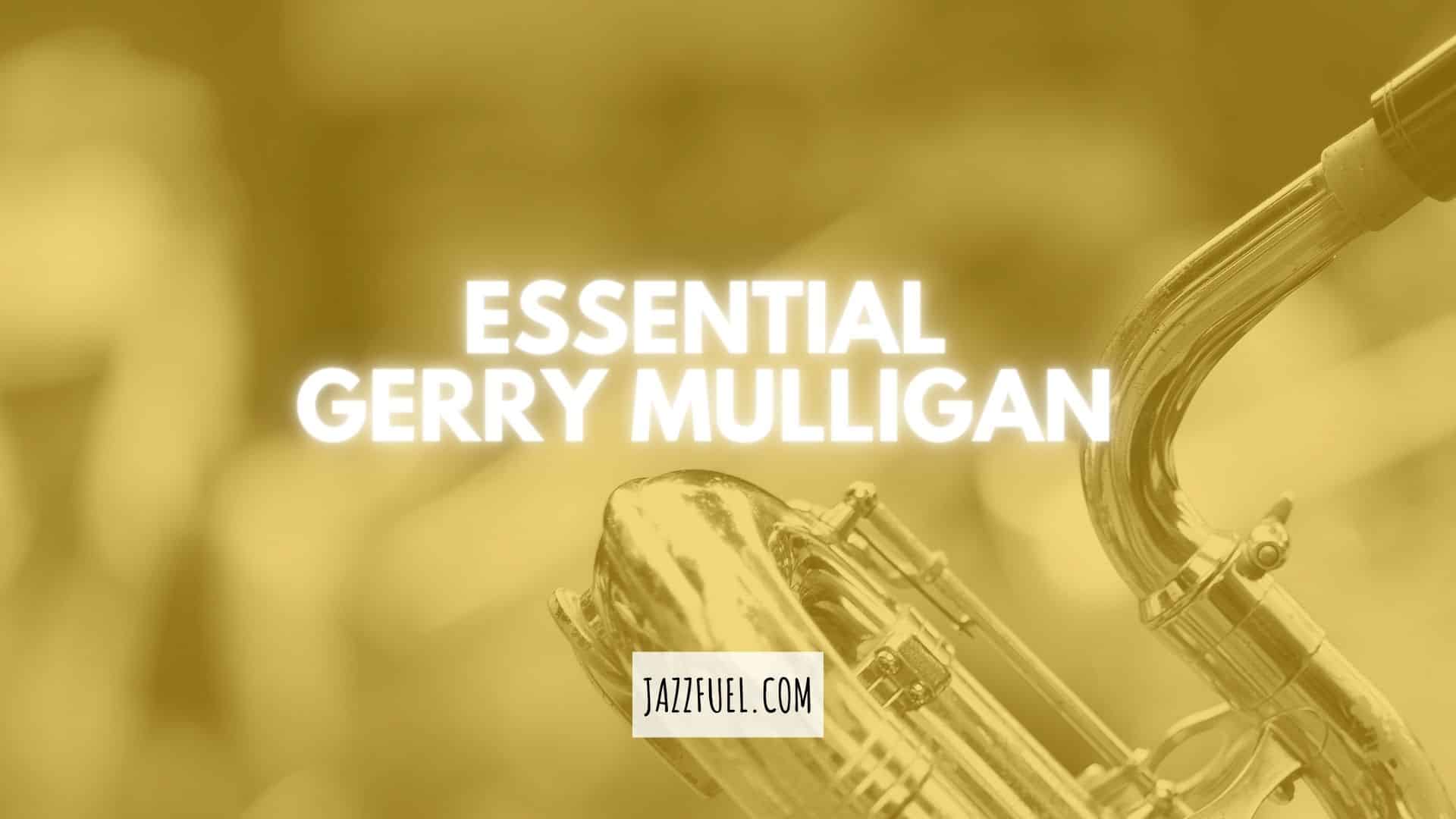 Gerry Mulligan | 10 Essential Albums From The King of Baritone Sax