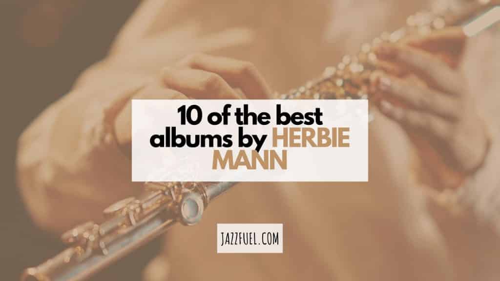 Herbie Mann | 10 Albums From The Original Jazz Flute Great