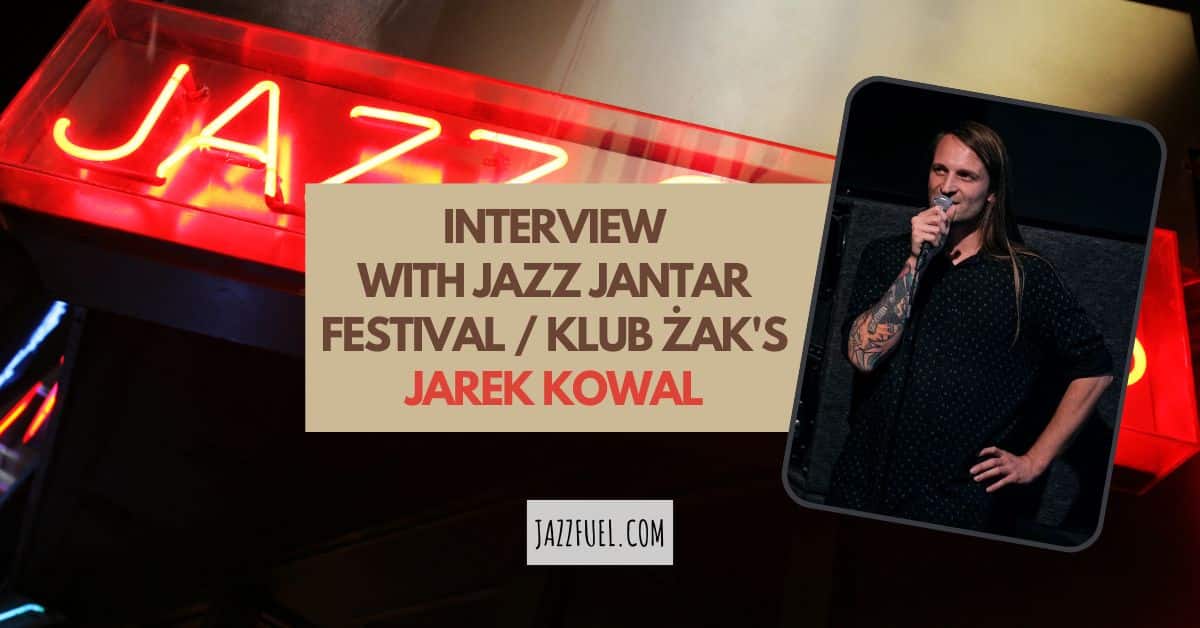 Interview with Jarek Kowal of Jazz Jantar Festival