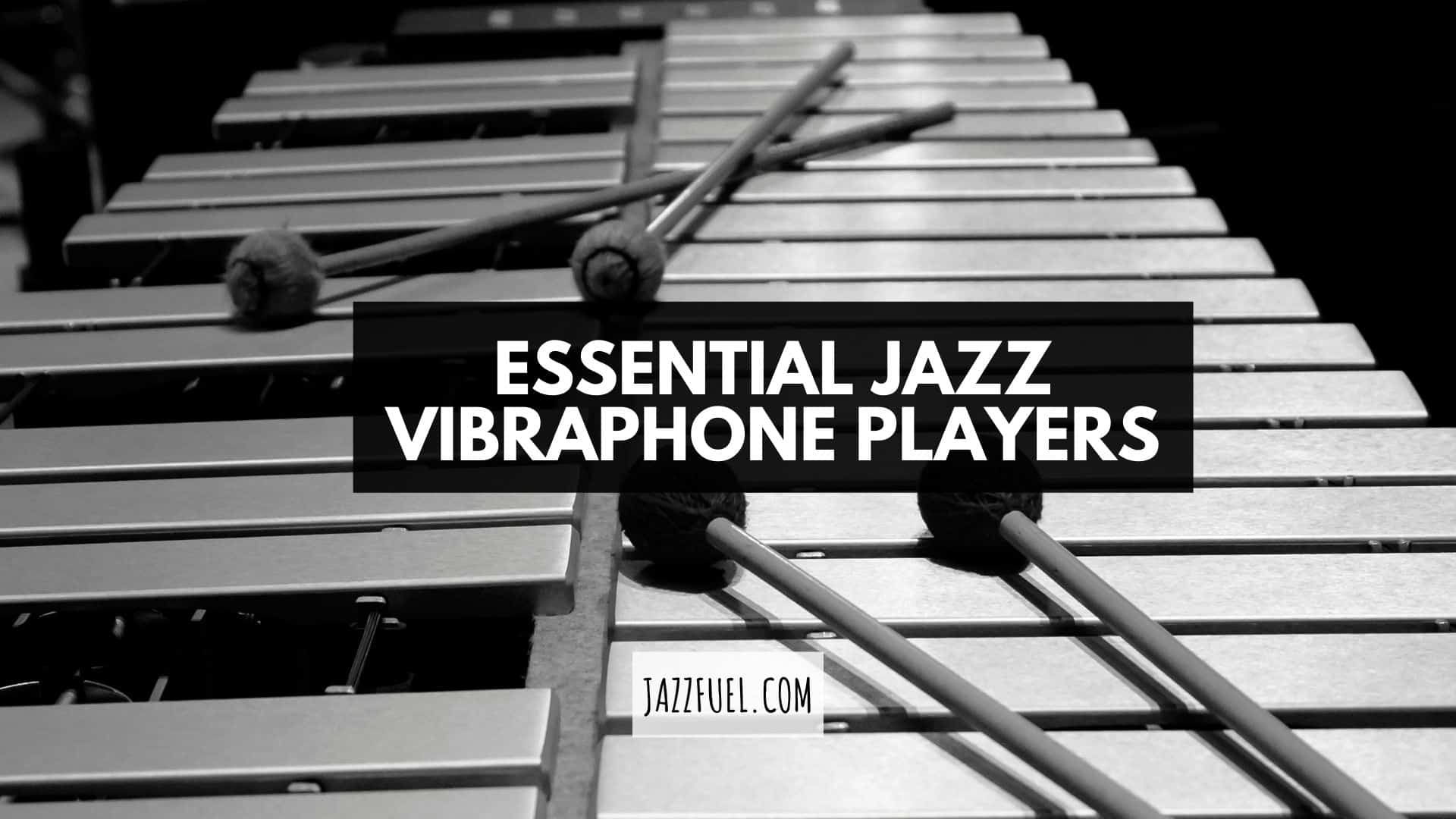 Famous Jazz Vibraphonists | Essential Listening From Jazz History