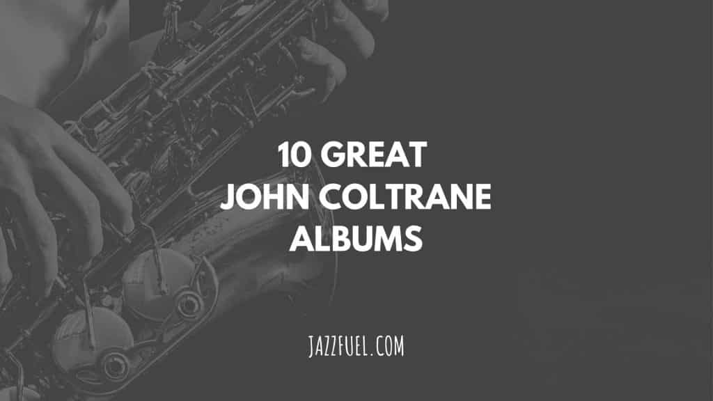 10 of the Best John Coltrane Albums in Jazz History