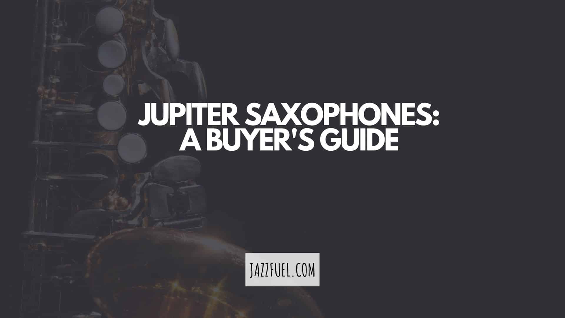 Jupiter Saxophones – The Good, The Bad and…