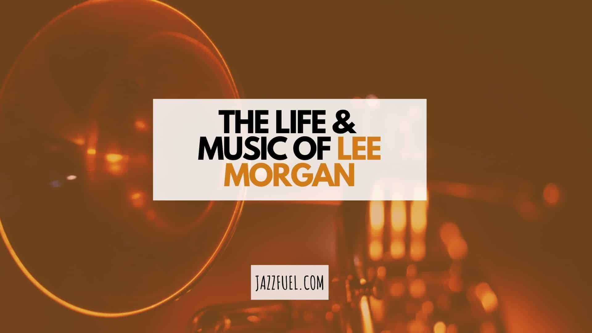 Lee Morgan – Life & Music of a Blue Note Trumpet Legend