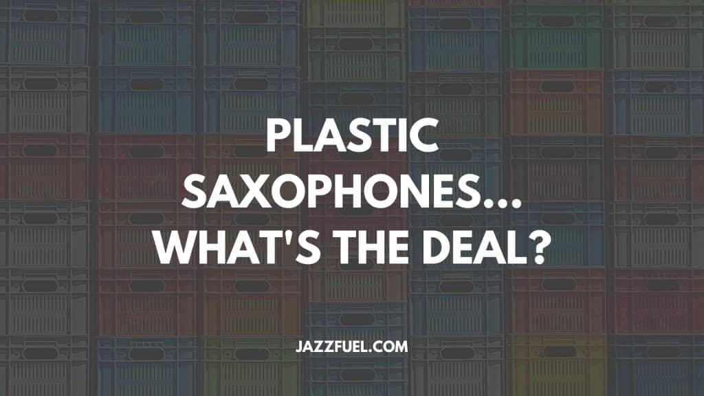 Plastic Saxophones – A Cheap Beginner Option?
