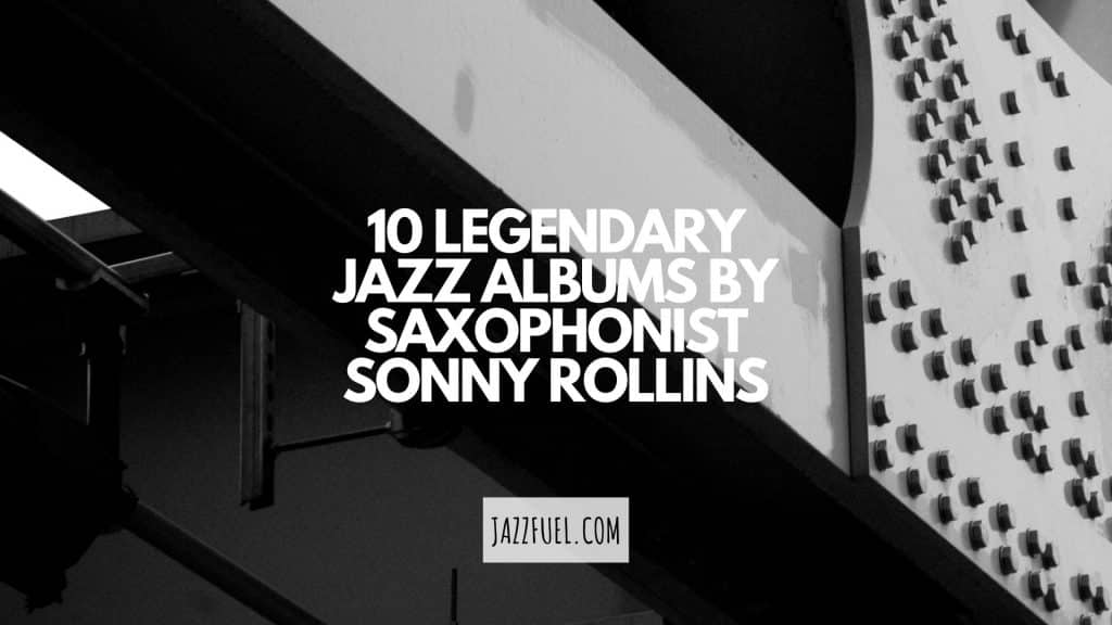 10 of The Best Sonny Rollins Albums in Jazz History