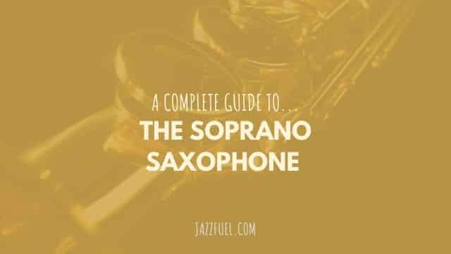 The Soprano Saxophone [Complete Guide]