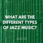 Styles and Types of jazz music