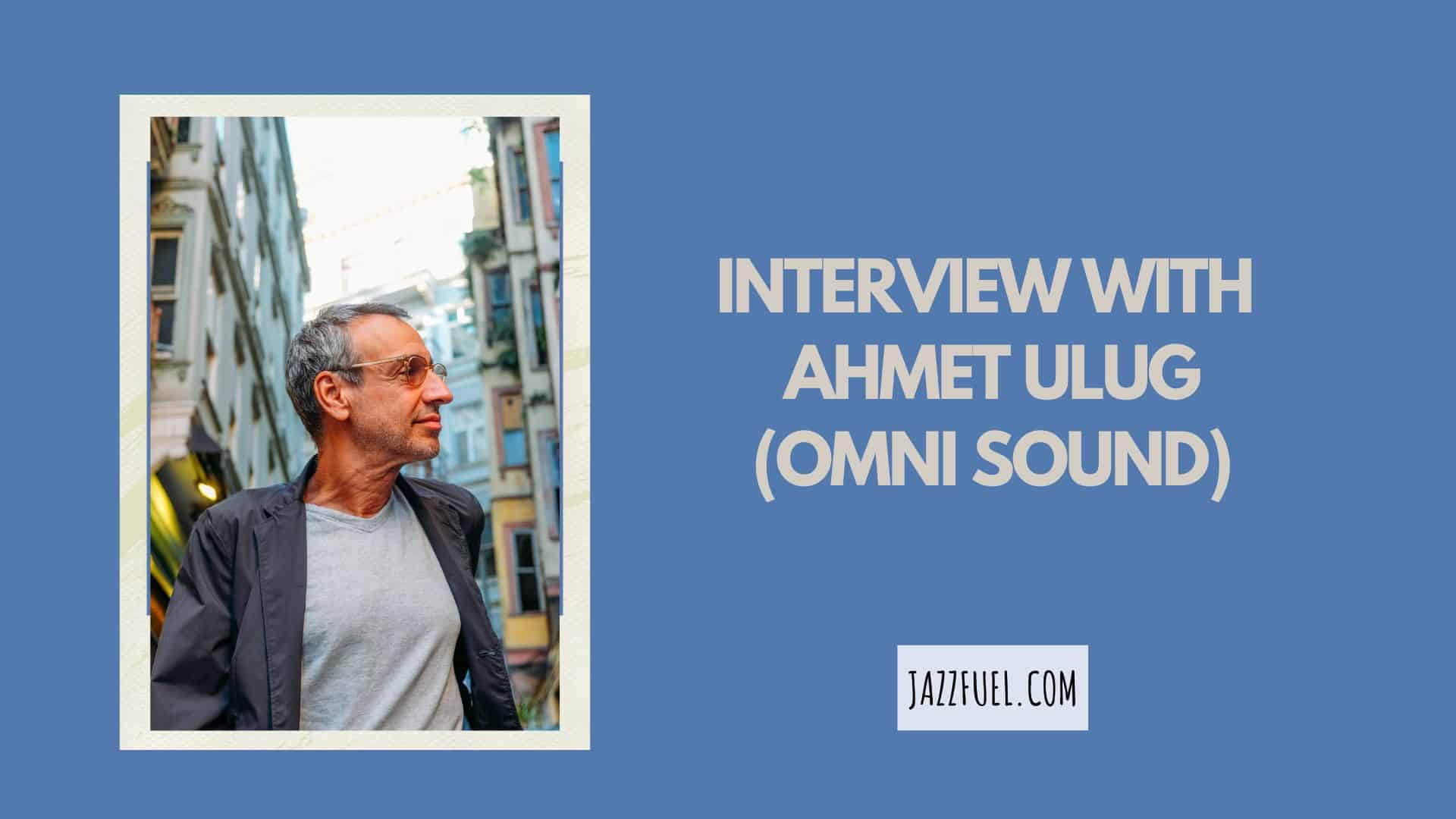 Interview with Jazz Promoter and Label Boss: Ahmet Ulug