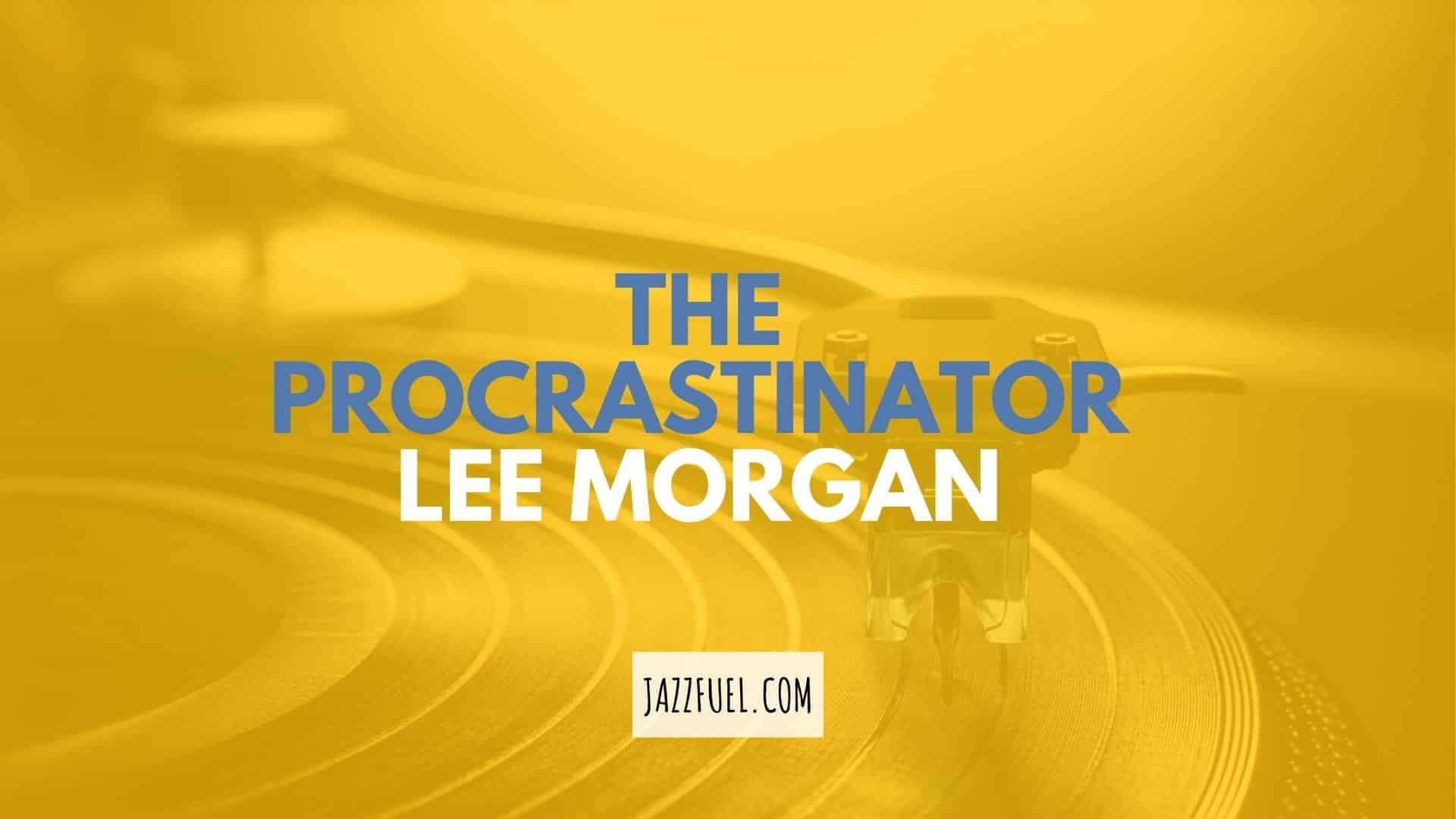 The Procrastinator by Lee Morgan [Classic Jazz Album Spotlight]