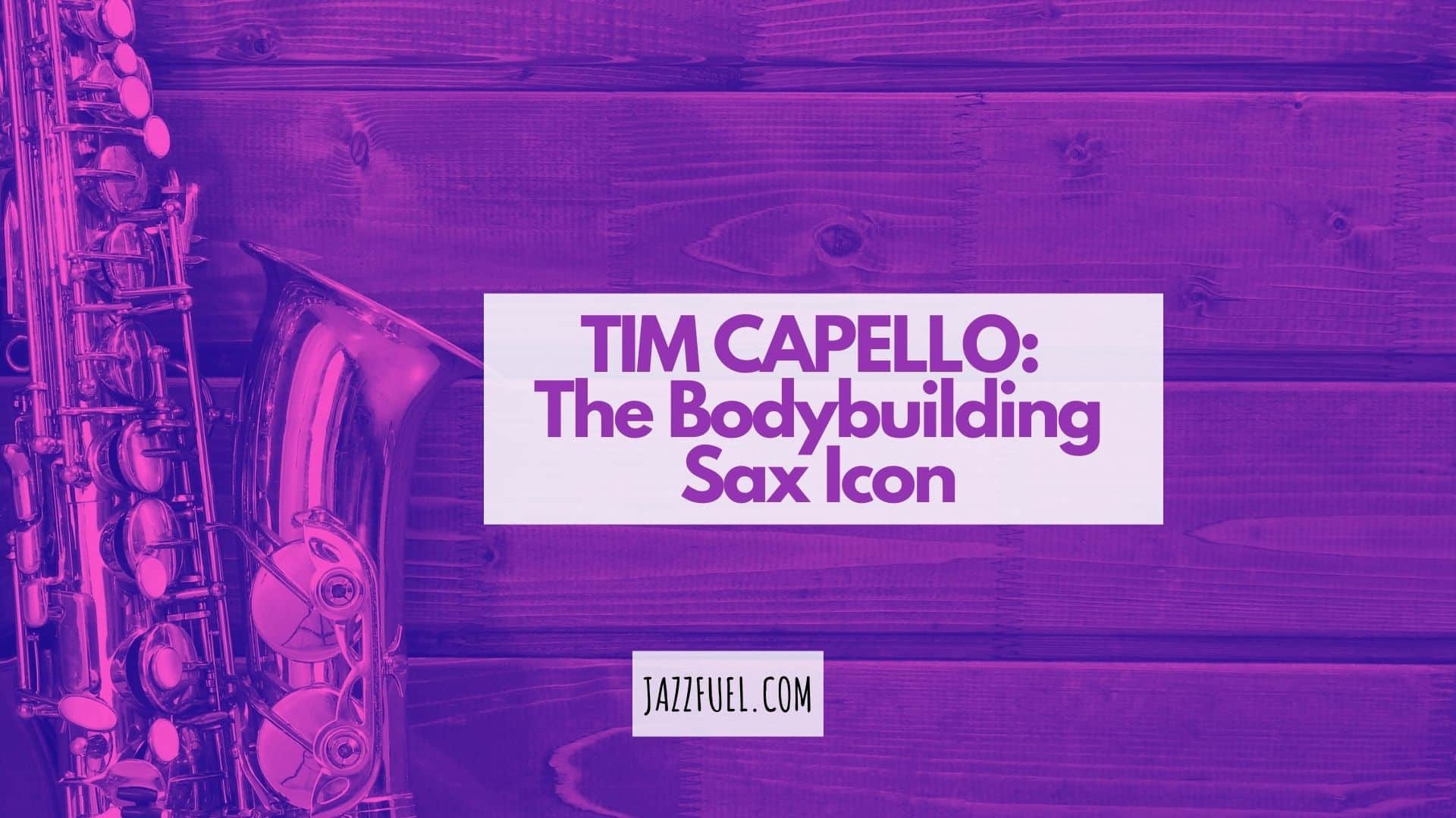 Tim Cappello: The Story Behind The Bodybuilding Sax Icon