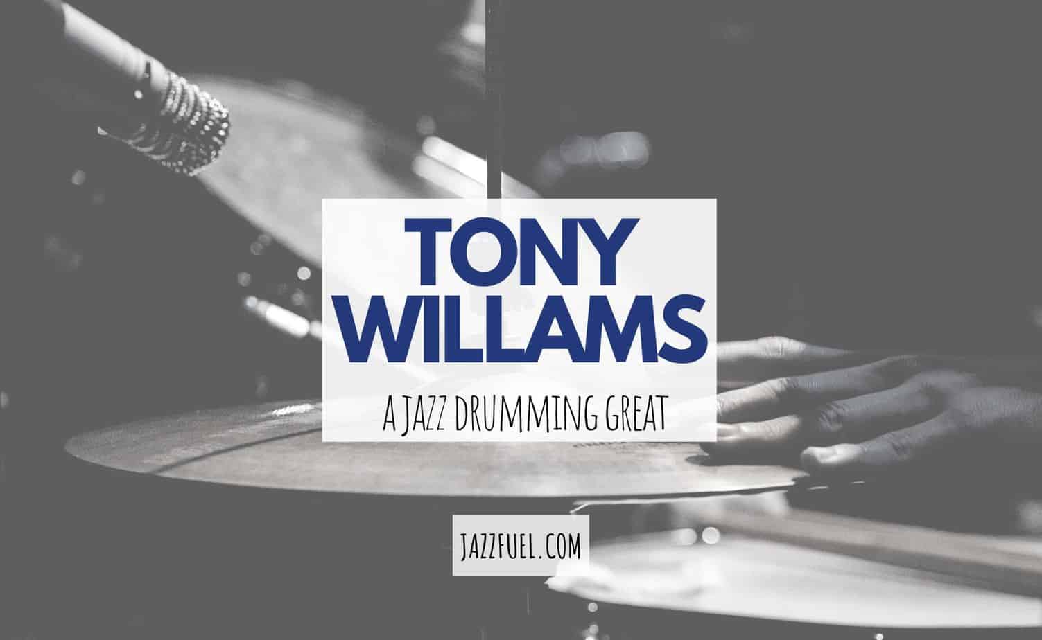Tony Williams – a jazz drumming great