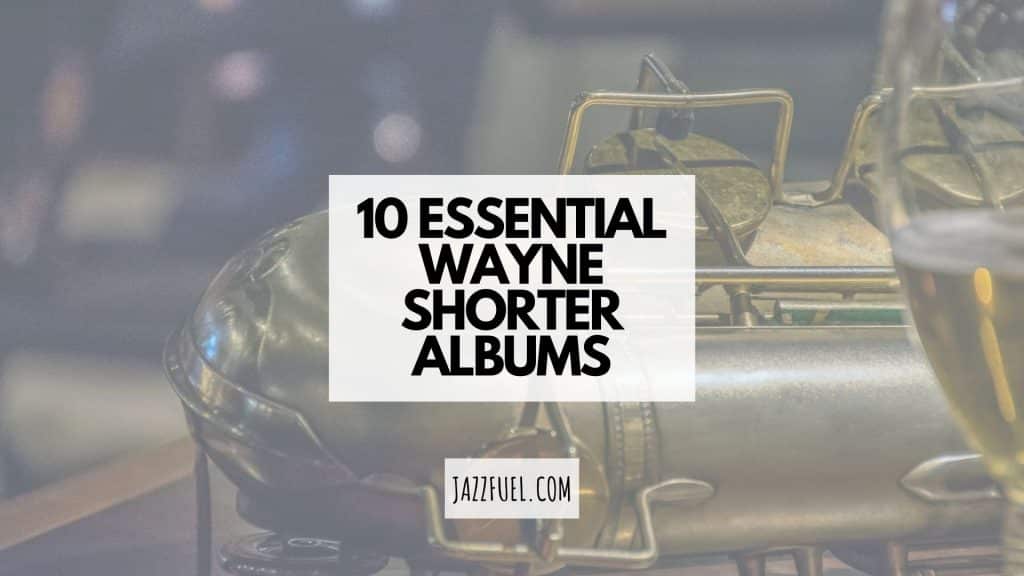 Wayne Shorter | 10 Iconic Albums in Jazz Saxophone History