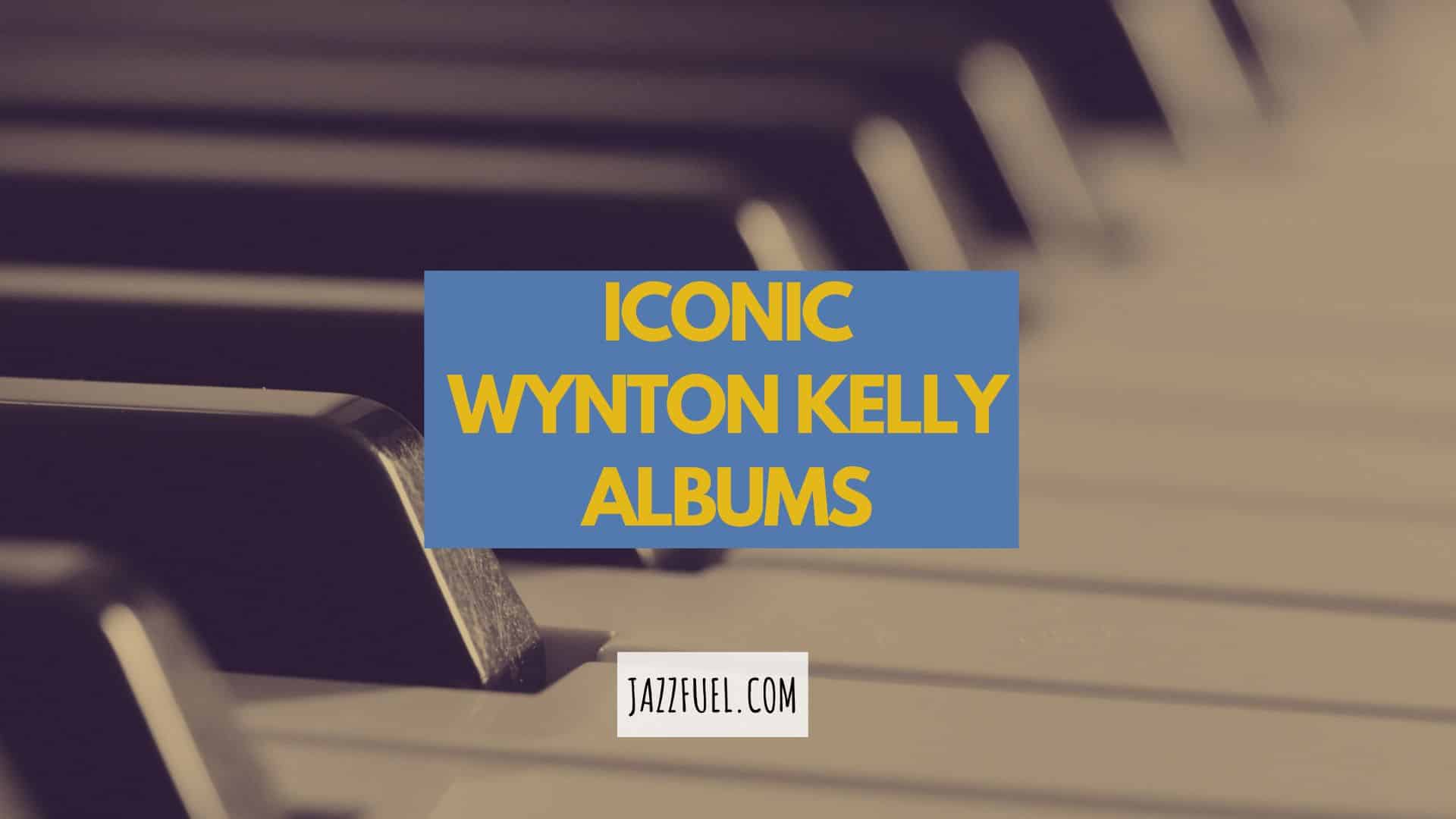 Wynton Kelly | Essential Jazz Piano Albums