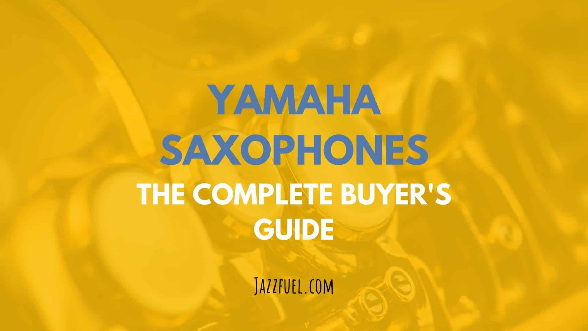 Yamaha Saxophones – The Complete Buyer’s Guide